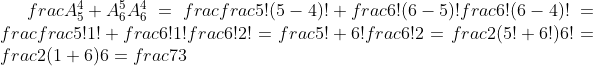 frac{A_5^4+A_6^5}{A_6^4}=frac{frac{5!}{(5-4)!}+frac{6!}{(6-5)!}}{frac{6!}{(6-4)!}}=frac{frac{5!}{1!}+frac{6!}{1!}}{frac{6!}{2!}}=frac{5!+6!}{frac{6!}{2}}=frac{2(5!+6!)}{6!}=frac{2(1+6)}{6}=frac{7}{3}